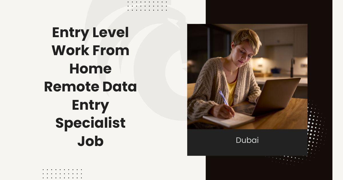 Entry Level Work From Home Remote Data Entry Specialist Job in Dubai